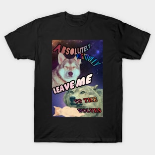 Leave Me To The Wolves T-Shirt